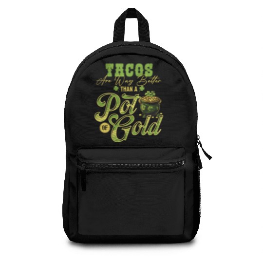 Tacos Are Way Better Than A Pot Of Gold St Backpacks