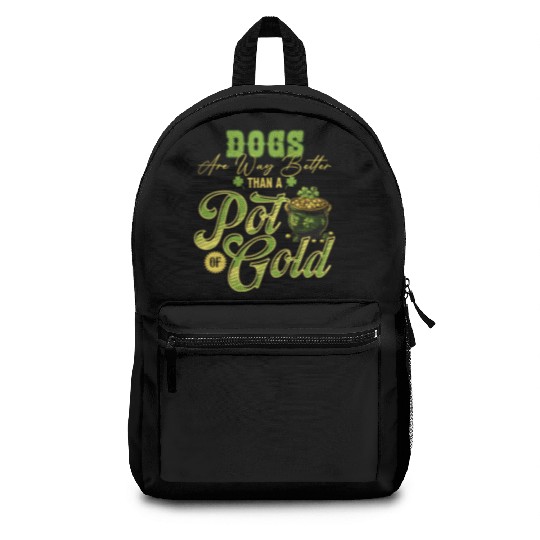 Dogs Are Way Better Than A Pot Of Gold St Backpacks