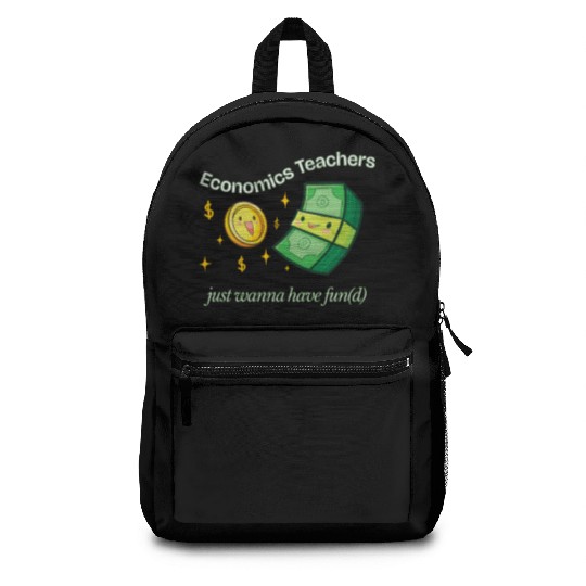 Economics Teachers Just Want To Have Fun(d) Backpacks