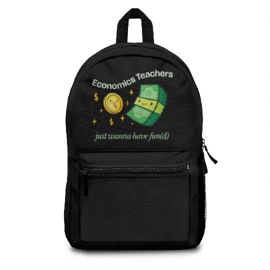 Economics Teachers Just Want To Have Fun(d) Backpacks