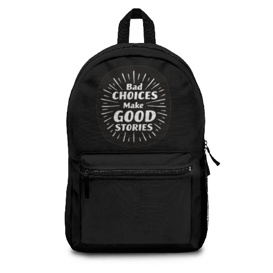 Bad Choices Make Good Stories Backpacks