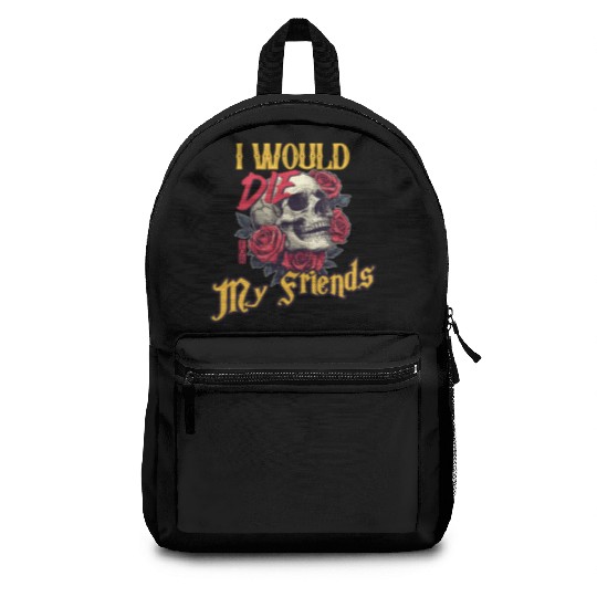 I Would Die For My Friends skull Roses Art Backpacks