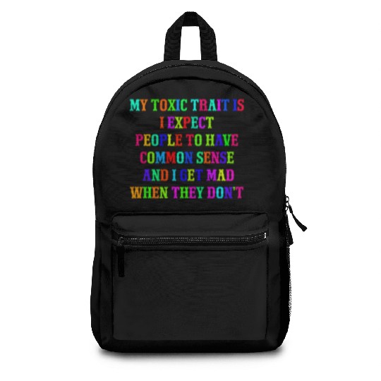 My toxic trait is I expect people to have common s Backpacks