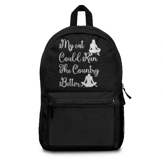 My Cat Could Run the Country Better – Funny Backpacks
