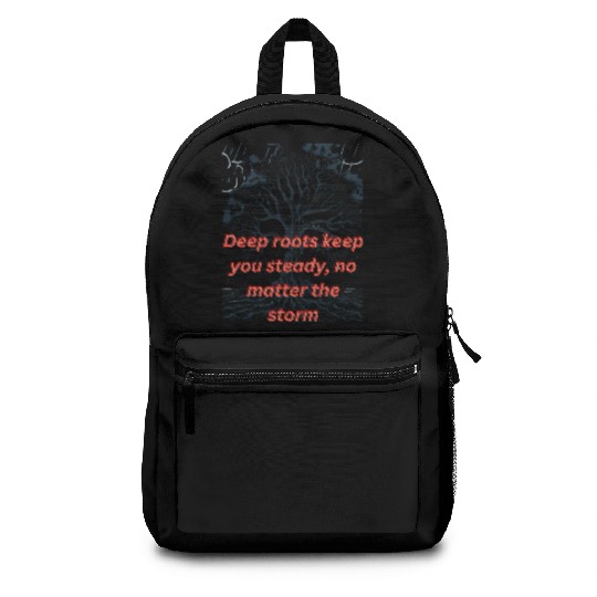 Deep roots keep you steady no matter the storm Backpacks