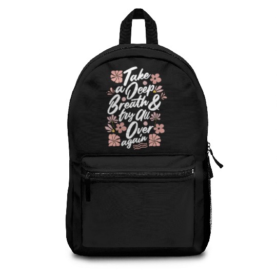 TAKE A DEEP BREATH TRY ALL OVER AGAIN Backpacks
