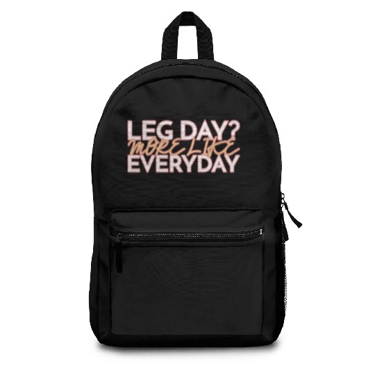 LEG DAY MORE LIKE EVERYDAY Backpacks
