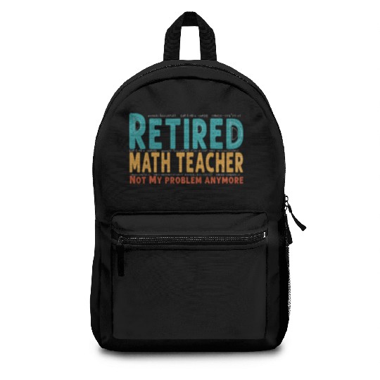 Funny Retired Math Teacher Teacher Appreciation Backpacks