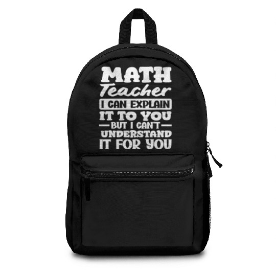 Math Teacher I Can Explain It To You Quote Backpacks
