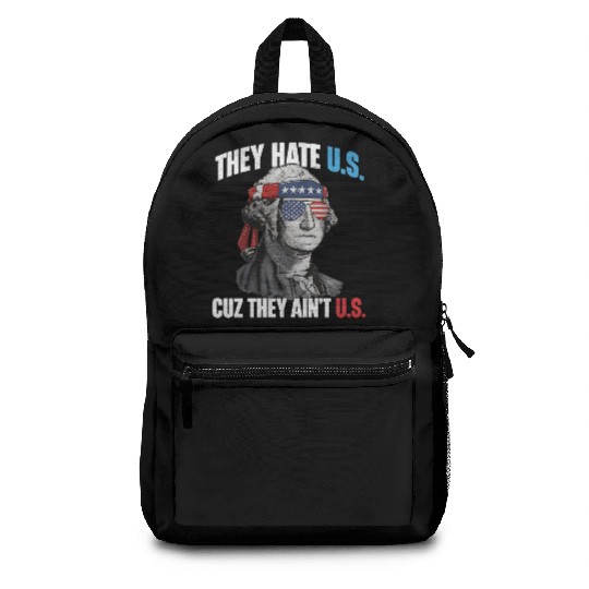 They Hate Us Cuz They Ain't Us Funny 4th Of July Backpacks
