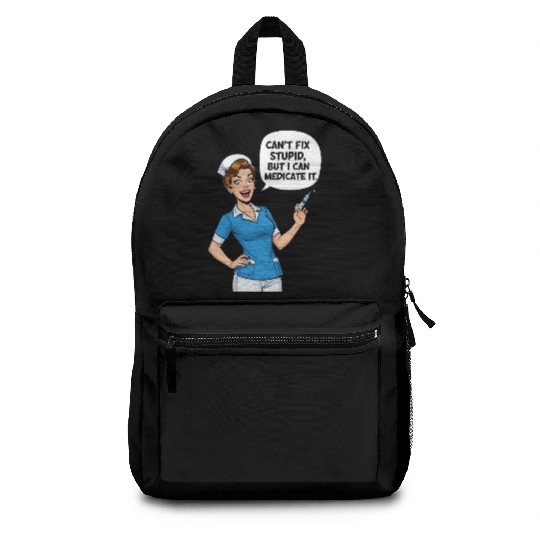 Nurse Humor: Can't Fix Stupid, Medicate It Backpacks