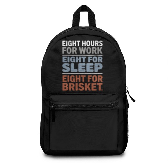 Eight Hours for Work Eight for Brisket Labor Day Backpacks