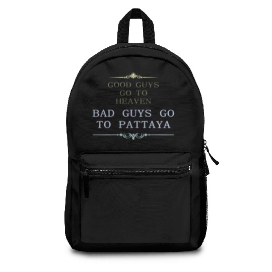Good Guys go to Heaven Bad Guys go to Pattaya Backpacks