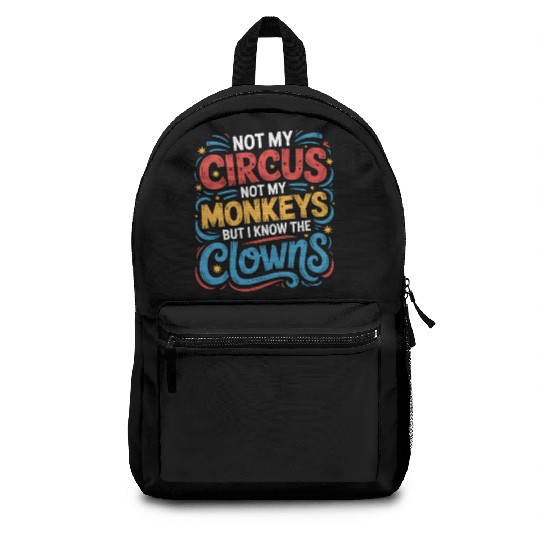Not My Circus Not My Monkeys But I Know The Clowns Backpacks