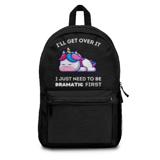 I'll Get Over It I Just Need to Be Dramatic First. Backpacks
