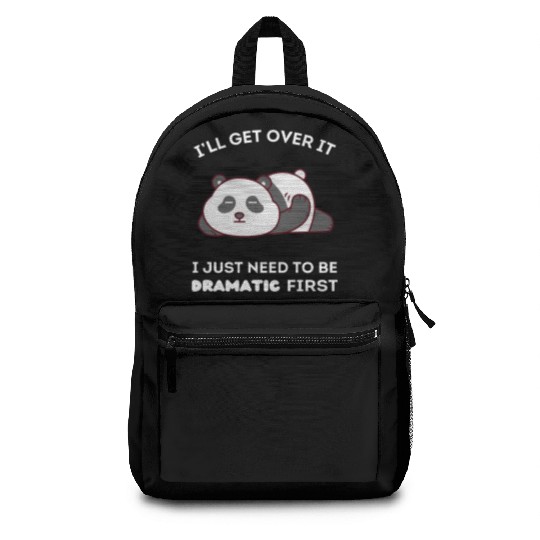 I'll Get Over It I Just Need to Be Dramatic First Backpacks