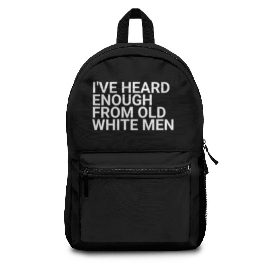 I've-Heard-Enough-From-Old-White-Men,2024 election Backpacks