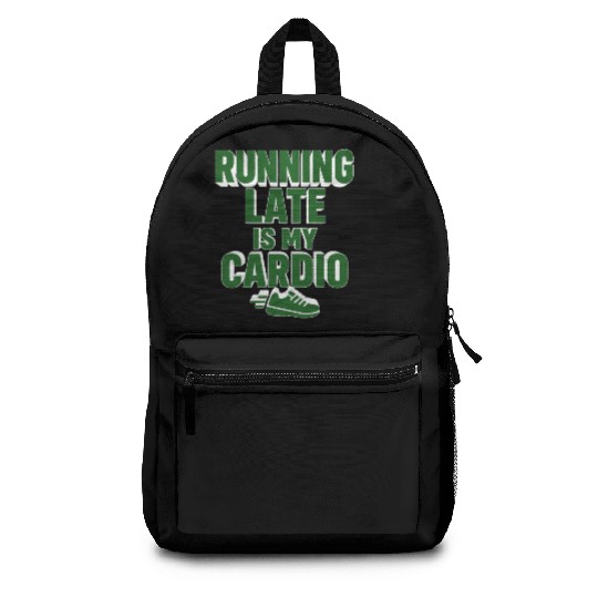 RUNNING LATE IS MY CARDIO  Backpacks