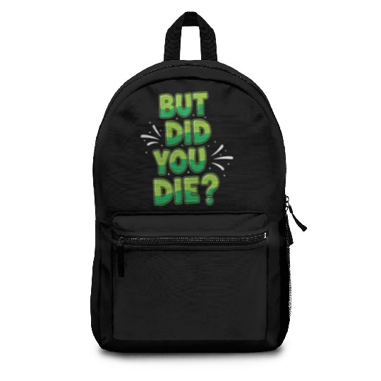 Humorous Green Text Bubble But Did You Die? Backpacks