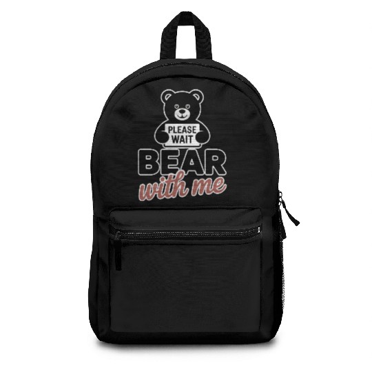 Bear With Me Funny Pun Teddy Bear Backpacks
