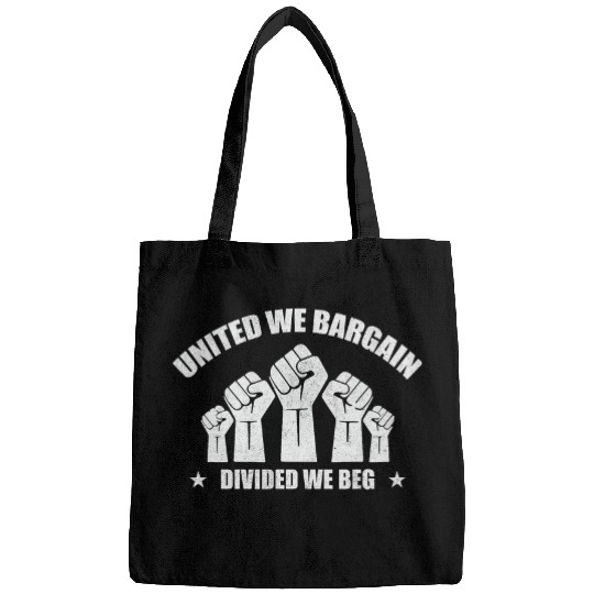 United We Bargain Divided We Beg Labor Union Worker Protest 1 Bags