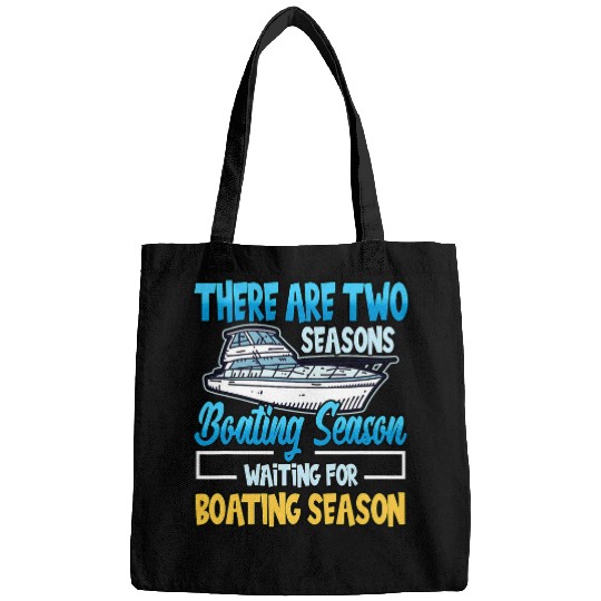 Funny There Are Two Seasons Boating Season Waiting Captain Bags