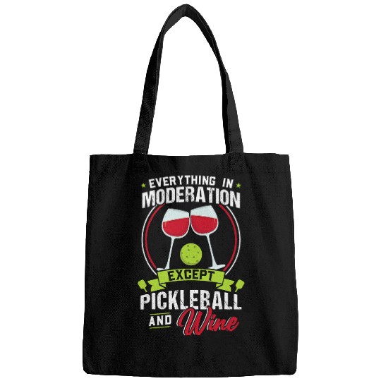 Everything in Moderation Except Pickleball and Wines Bags
