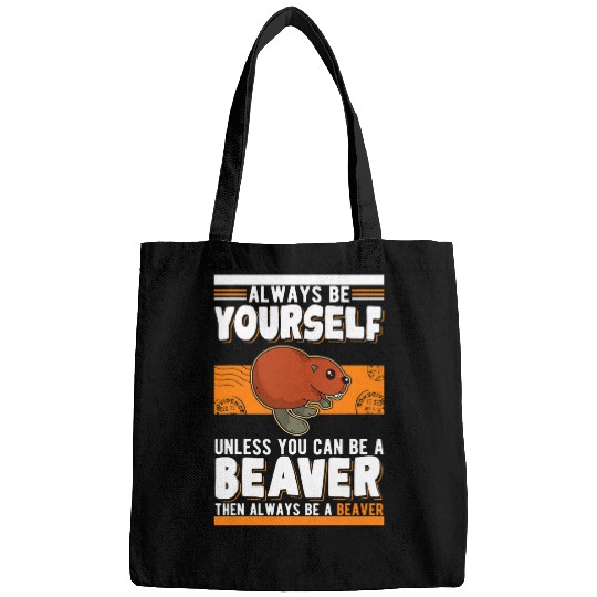Always be yourself Unless you can be a Beavers 3 Bags