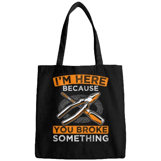 You Broke Something Carpenter Woodworker Handyman Bags