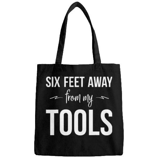 Six Feet Away From My Tools Construction Worker Handyman Bags