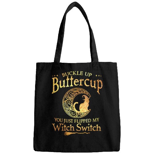 Buckle Up Buttercup You Just Flipped My Witch Switch53 Bags
