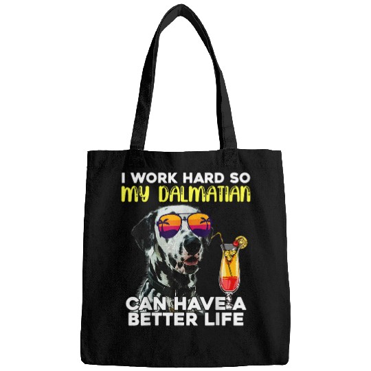 Dalmatian I Work Hard So My Dalmation Can Have A Better Life Dalmatians Dog Bags