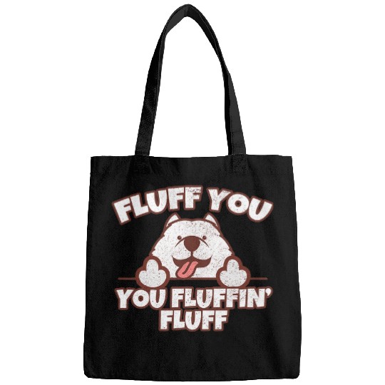 Dog Samoyed Funny Fluff You You Fluffin Fluff Fluffy Doggie Samoyed Bags