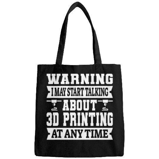 Warning I May Start Talking About 3D Printing 3D Printer Bags