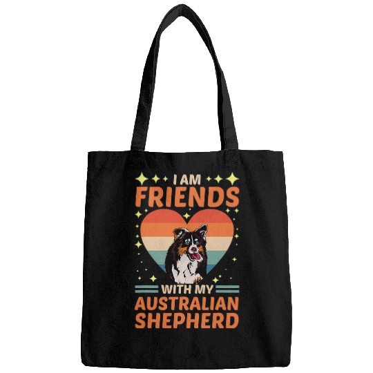 Dog Over Dudes I Am Friends With My Australian Shepherd Bags