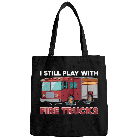 Fireman Firefighter I still play with fires Trucks 1 Firemen Bags