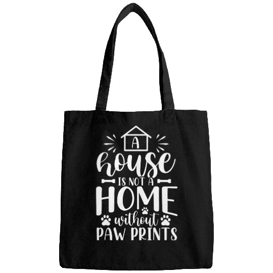 A house is not a homes without paw prints Bags