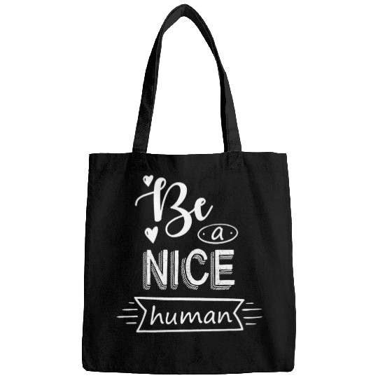 Be A Nice Human Positive Quote Bags