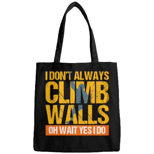 Climbing Climber Rock Climbing Gift I Dont Always Climb Wal Climb Bags