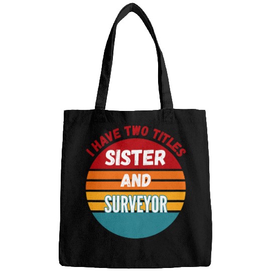 I Have Two Titles Sister And Surveyor Bags