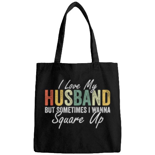 Funny i love my husband but sometimes i wanna square up wife 1 Bags