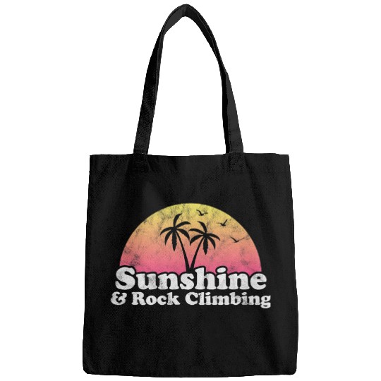 Climbing Climber Rock Climbing Gift Sunshine and Rock Climbing Climb Bags