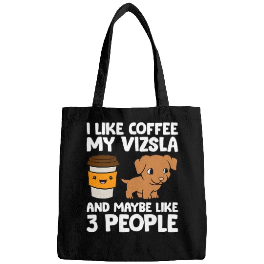 Dog Vizsla I Like Coffee My Hungarian Vizsla And Maybe Like 3 People Bags