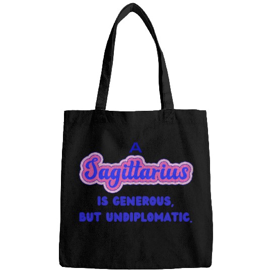 A Sagittarius is generous but undiplomatic Bags