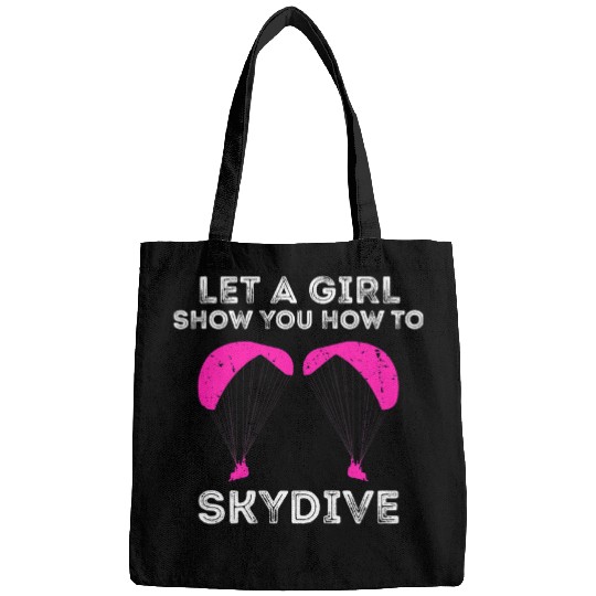 Skydiving Gift Let A Girl Show You Skydiver Parachuting Skydive Bags