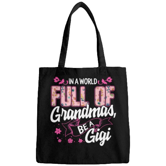 Mother In A World Full Of Grandmas Be A Gigi Floral Family Mothers Day Christmas GrandmaClmom Bags