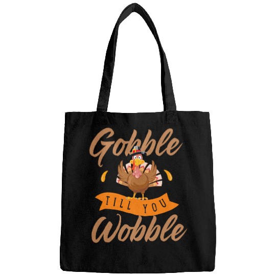 Gobble Till You Wobble Funny Turkey Thanksgiving Day Unisex Bags