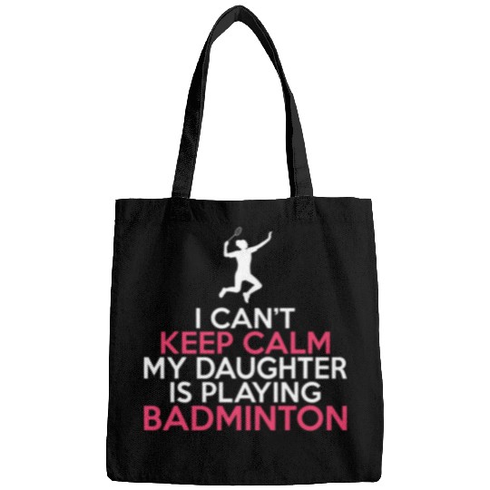 I cant Keep Calm my Daughter is playing Badminton Parents Bags