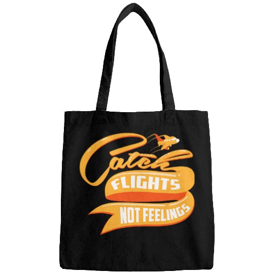 Funny Catch Flights Not Feelings For Cool Travelers Bags