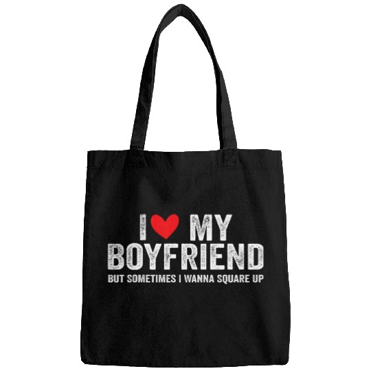 I Love My Boyfriend But Sometimes I Wanna Square Up 1 Bags